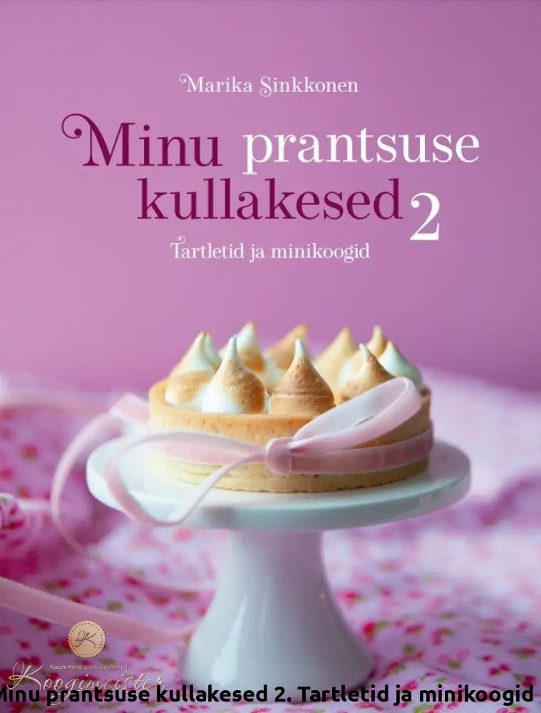 Raamat Minu Prantsuse Kullakesed 2. Tartletid Ja Minikoogid