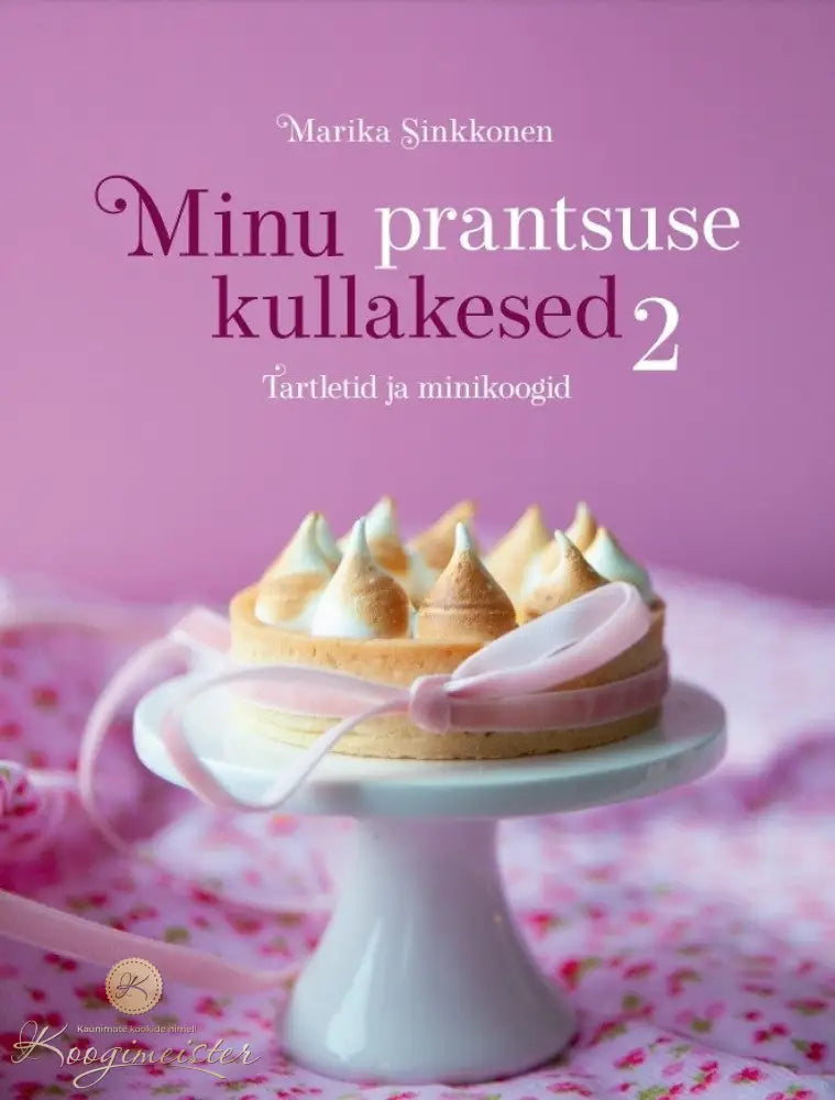 Raamat Minu Prantsuse Kullakesed 2. Tartletid Ja Minikoogid